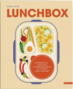 Nagy Zita: LUNCHBOX - Csomagolj tápláló finomságokat az egész családnak!